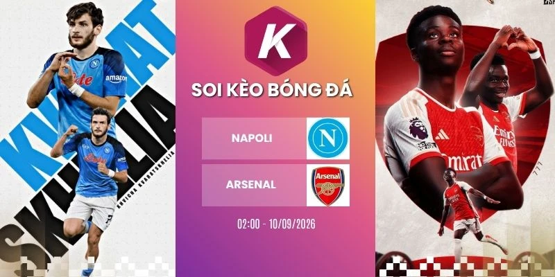 Soi kèo Napoli vs Arsenal - C1, 10/09/2026